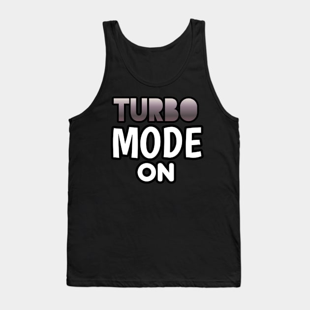 Turbo Mode On - Sports Cars Enthusiast - Graphic Typographic Text Saying - Race Car Driver Lover Tank Top by MaystarUniverse